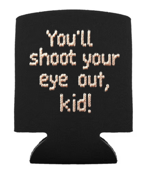 You'll shoot your eye out! Foam koozie